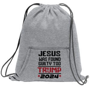 Jesus Was Found Guilty Too Take America Back Trump 2024 Sweatshirt Cinch Pack Bag