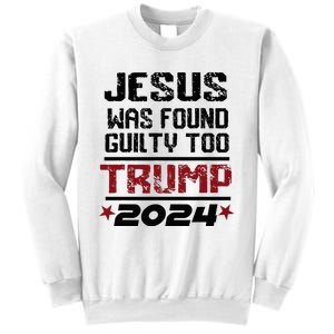 Jesus Was Found Guilty Too Take America Back Trump 2024 Sweatshirt