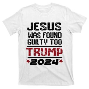 Jesus Was Found Guilty Too Take America Back Trump 2024 T-Shirt