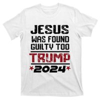 Jesus Was Found Guilty Too Take America Back Trump 2024 T-Shirt