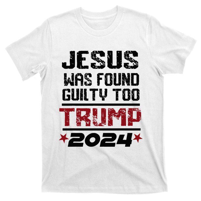 Jesus Was Found Guilty Too Take America Back Trump 2024 T-Shirt