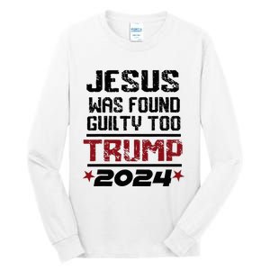 Jesus Was Found Guilty Too Take America Back Trump 2024 Tall Long Sleeve T-Shirt