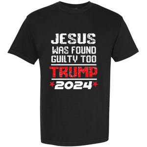 Jesus Was Found Guilty Too Take America Back Trump 2024 Garment-Dyed Heavyweight T-Shirt