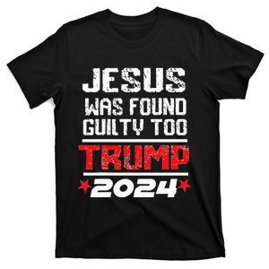 Jesus Was Found Guilty Too Take America Back Trump 2024 T-Shirt