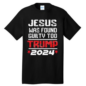 Jesus Was Found Guilty Too Take America Back Trump 2024 Tall T-Shirt