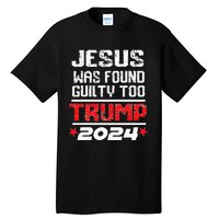 Jesus Was Found Guilty Too Take America Back Trump 2024 Tall T-Shirt