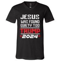 Jesus Was Found Guilty Too Take America Back Trump 2024 V-Neck T-Shirt