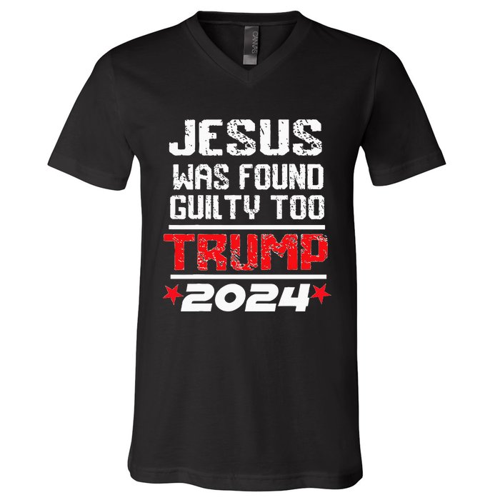 Jesus Was Found Guilty Too Take America Back Trump 2024 V-Neck T-Shirt