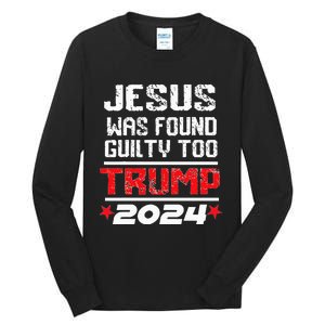 Jesus Was Found Guilty Too Take America Back Trump 2024 Tall Long Sleeve T-Shirt