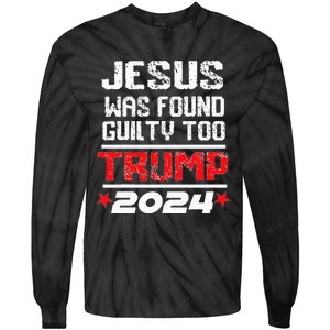 Jesus Was Found Guilty Too Take America Back Trump 2024 Tie-Dye Long Sleeve Shirt