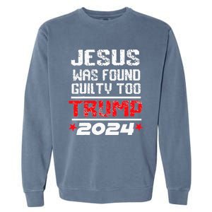 Jesus Was Found Guilty Too Take America Back Trump 2024 Garment-Dyed Sweatshirt