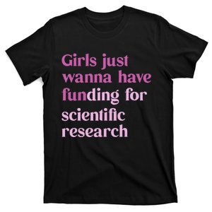 Just Wanna Have Funding For Scientific T-Shirt