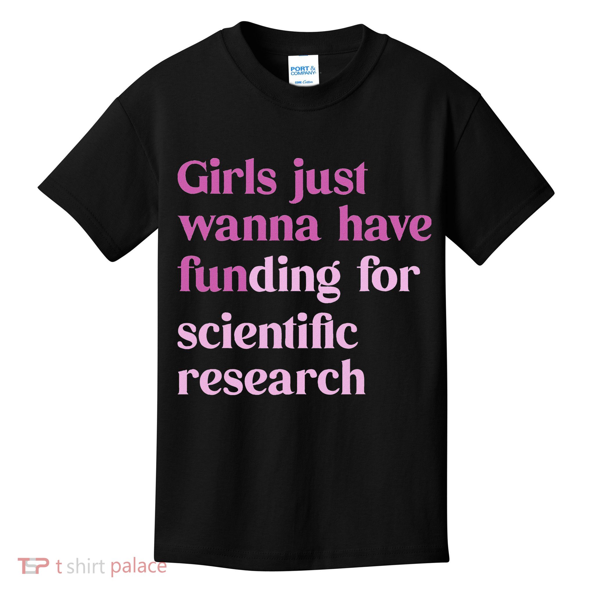 Just Wanna Have Funding For Scientific Kids T-Shirt