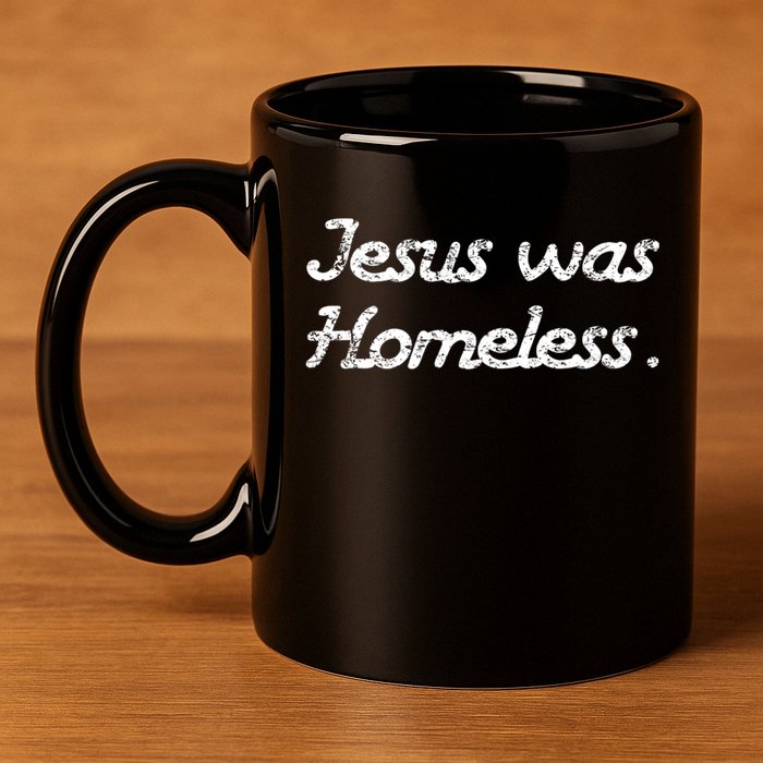 Jesus Was Homeless 11oz C Handle Ceramic Mug