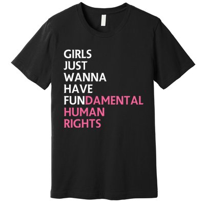 Just Wanna Have Fundamental Human Rights Feminist Premium T-Shirt