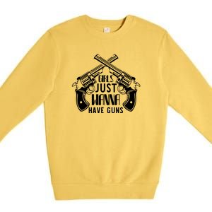 Just Wanna Have Guns Premium Crewneck Sweatshirt