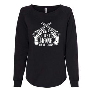 Just Wanna Have Guns Womens California Wash Sweatshirt