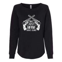 Just Wanna Have Guns Womens California Wash Sweatshirt