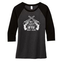 Just Wanna Have Guns Women's Tri-Blend 3/4-Sleeve Raglan Shirt