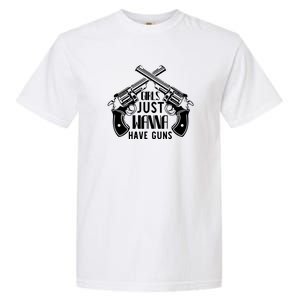 Just Wanna Have Guns Garment-Dyed Heavyweight T-Shirt