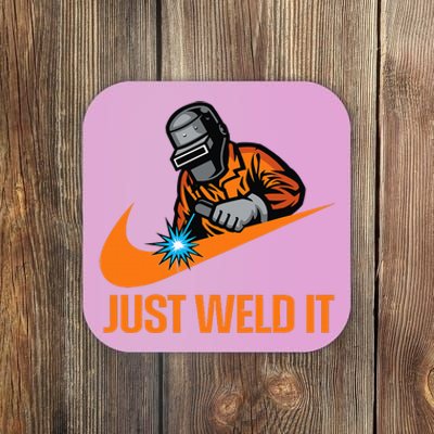 Just Weld It  Welder Lover Welder Tradesperson Job Lover  Coaster