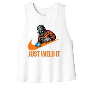 Just Weld It  Welder Lover Welder Tradesperson Job Lover  Women's Racerback Cropped Tank