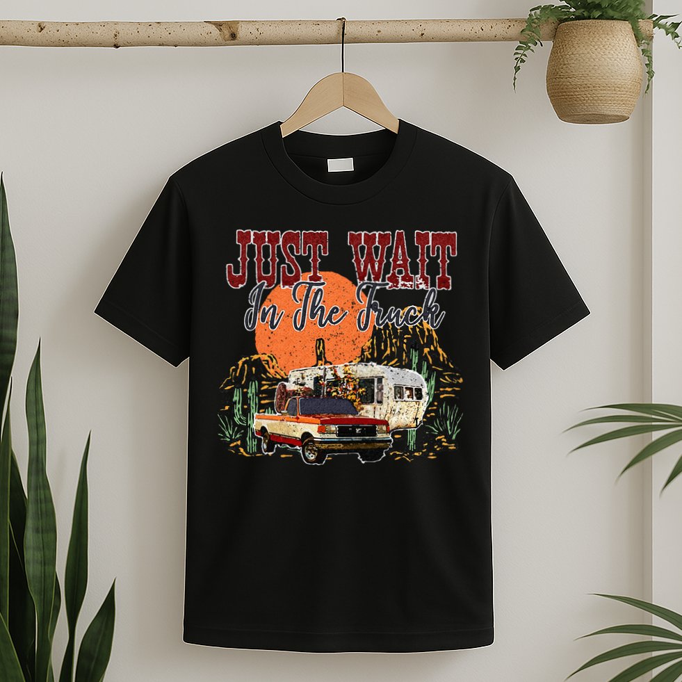 Just Wait In The Truck Country Western Roads Country Costume T-Shirt