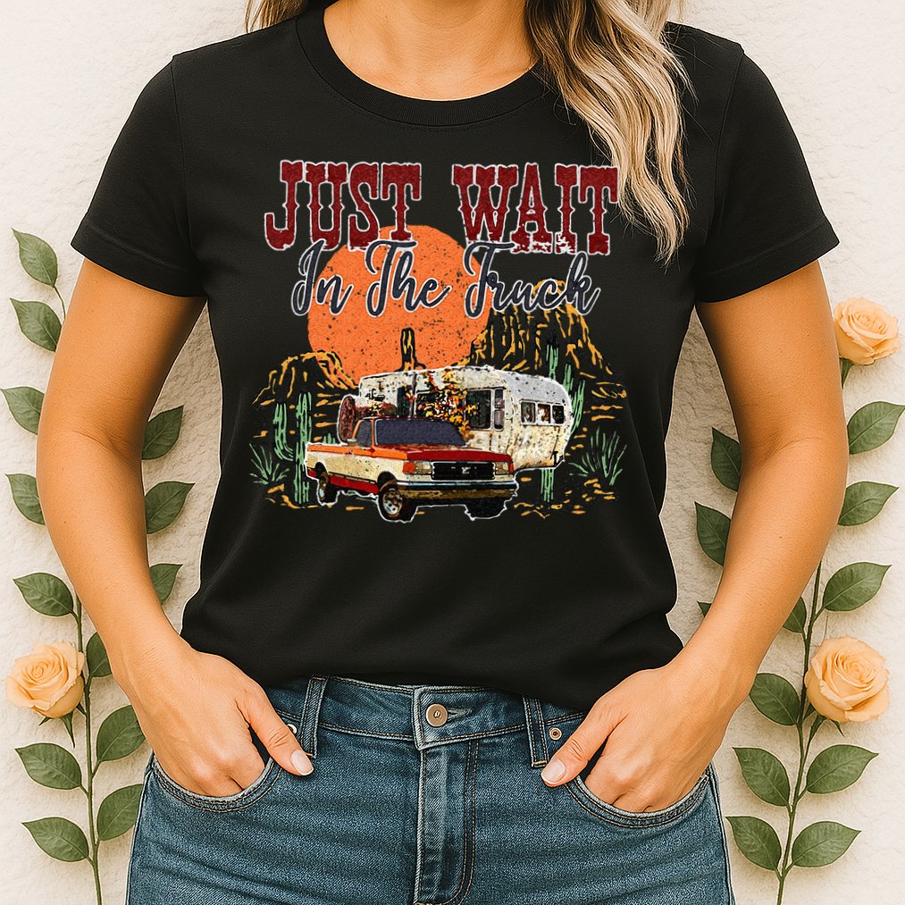 Just Wait In The Truck Country Western Roads Country Costume Womens T-Shirt