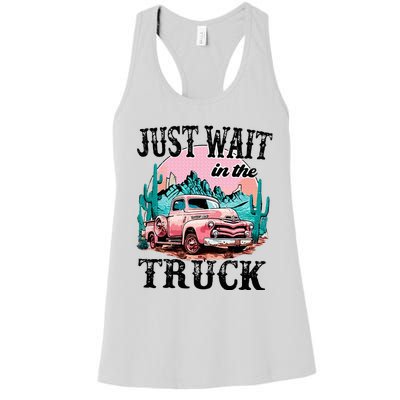 Just Wait In The Truck Cowgirl Western Deserts Women's Racerback Tank