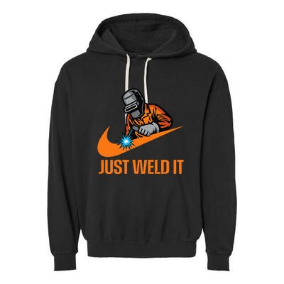 Just Weld It Welder Lover Welder Tradesperson Job Lover Garment-Dyed Fleece Hoodie