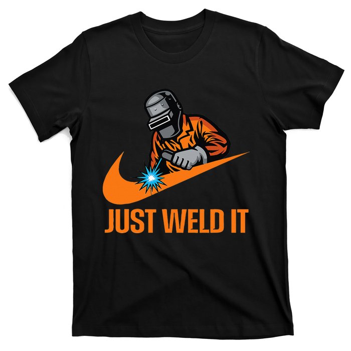 Just Weld It Welder Lover Welder Tradesperson Job Lover T-Shirt