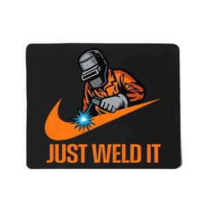 Just Weld It Welder Lover Welder Tradesperson Job Lover Mousepad