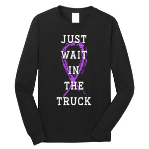 Just Wait In The Truck Purple Ribbon Cancer Awareness Day Long Sleeve Shirt