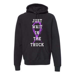 Just Wait In The Truck Purple Ribbon Cancer Awareness Day Premium Hoodie