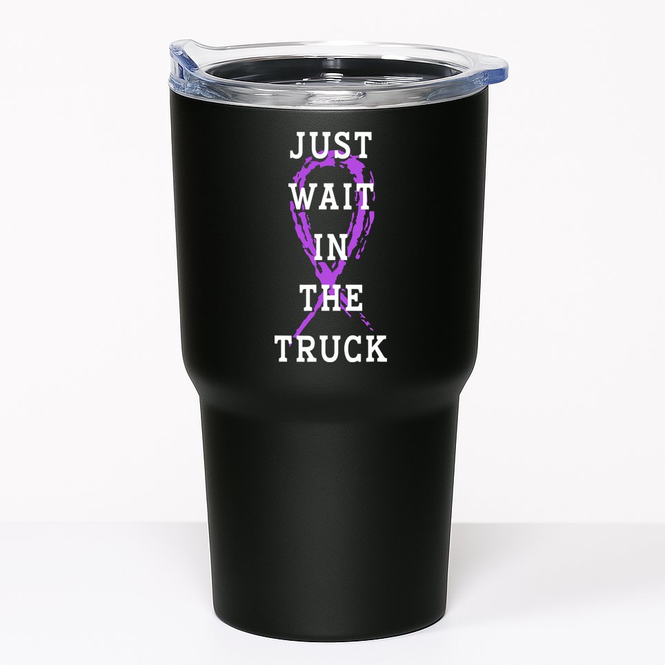 Just Wait In The Truck Purple Ribbon Cancer Awareness Day Tumbler