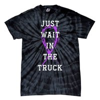 Just Wait In The Truck Purple Ribbon Cancer Awareness Day Tie-Dye T-Shirt