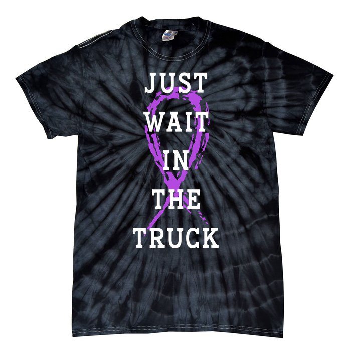 Just Wait In The Truck Purple Ribbon Cancer Awareness Day Tie-Dye T-Shirt