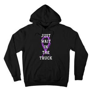 Just Wait In The Truck Purple Ribbon Cancer Awareness Day Tall Hoodie