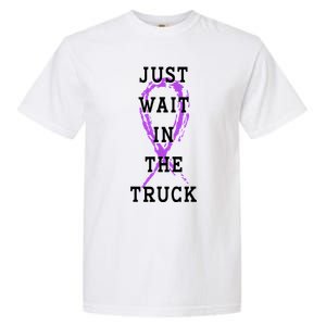 Just Wait In The Truck Purple Ribbon Cancer Awareness Day Garment-Dyed Heavyweight T-Shirt