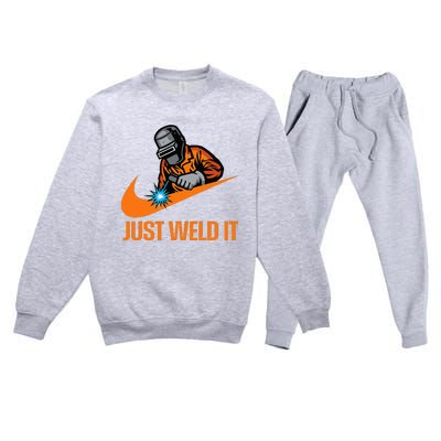 Just Weld It Welder Lover Welder Tradesperson Job Lover Premium Crewneck Sweatsuit Set