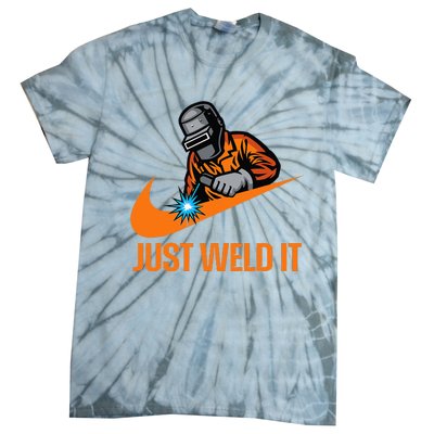 Just Weld It Welder Lover Welder Tradesperson Job Lover Tie-Dye T-Shirt