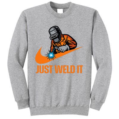 Just Weld It Welder Lover Welder Tradesperson Job Lover Tall Sweatshirt