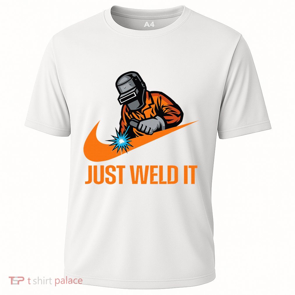 Just Weld It Welder Lover Welder Tradesperson Job Lover Performance Shirt