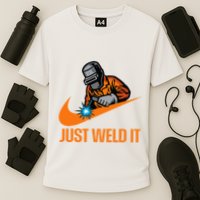 Just Weld It Welder Lover Welder Tradesperson Job Lover Performance Shirt