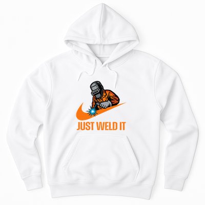 Just Weld It Welder Lover Welder Tradesperson Job Lover Hoodie