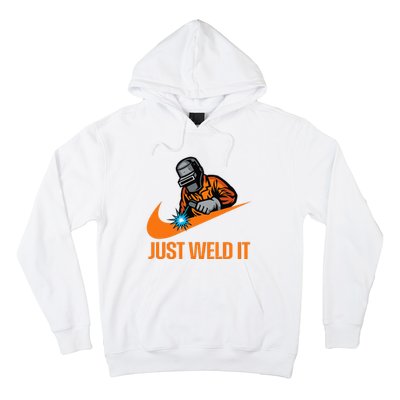 Just Weld It Welder Lover Welder Tradesperson Job Lover Hoodie