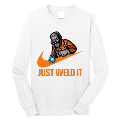 Just Weld It Welder Lover Welder Tradesperson Job Lover Long Sleeve Shirt