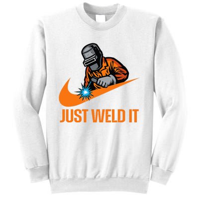 Just Weld It Welder Lover Welder Tradesperson Job Lover Sweatshirt