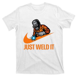 Just Weld It Welder Lover Welder Tradesperson Job Lover T-Shirt