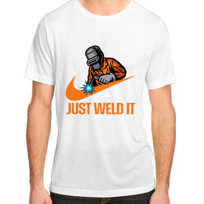 Just Weld It Welder Lover Welder Tradesperson Job Lover Adult ChromaSoft Performance T-Shirt